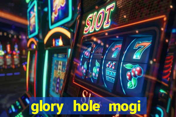 glory hole mogi das cruzes